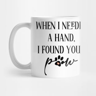 When i needed a hand i found your paw Mug